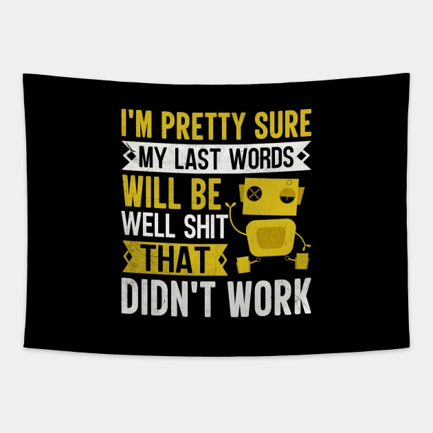 I'm Pretty Sure My Last Words Will Be Well Shit That Didn't Work Tapestry by TheDesignDepot