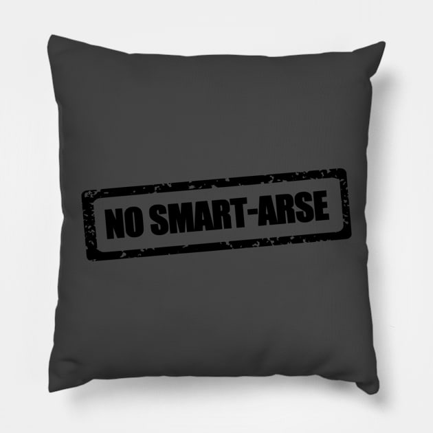 No smart-arse Pillow by CreativeIkbar Prints