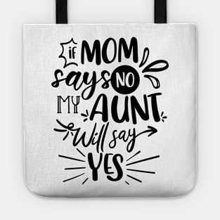 If Mom Says No My Aunt Will Say Yes Tote