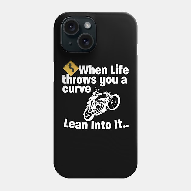 Motorbiker - When Life Throws You A Curve Lean Into It Phone Case by Kudostees