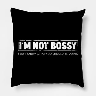 I'm not bossy I just know what you should be doing Pillow