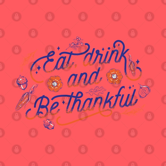 Eat, Drink And Be Thankful Thanksgiving Vintage design by Delicious Design