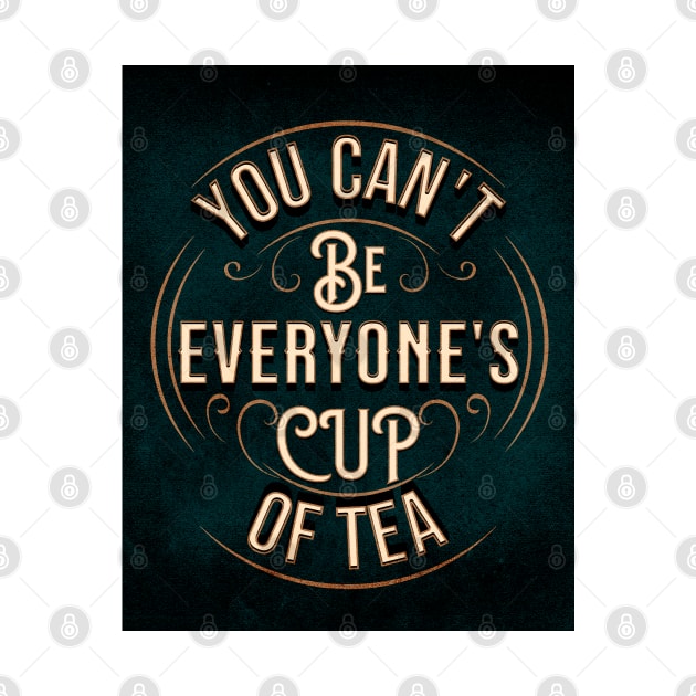 YOU CAN'T BE EVERYONE'S CUP OF TEA by The Favorita