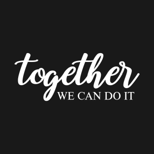 Together We Can Do It T-Shirt