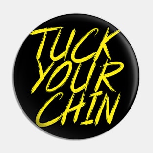 Tuck Your Chin (Yellow) Pin