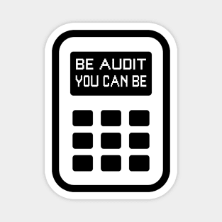 Be Audit You Can Be Funny Accountant CPA Auditor Magnet