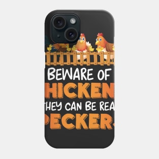 Beware Of Chickens They Can Be Real Peckers Phone Case