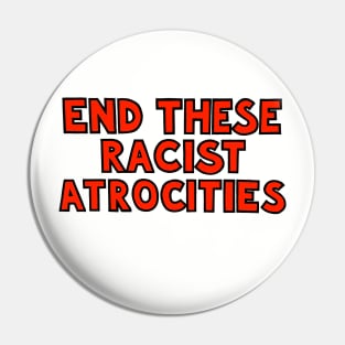 END THESE RACIST ATROCITIES 1 Pin