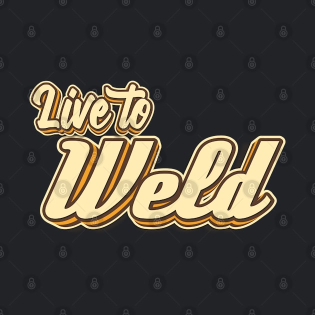 Live to Weld typography by KondeHipe