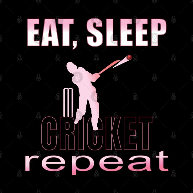 Eat sleep cricket repeat by TeeText