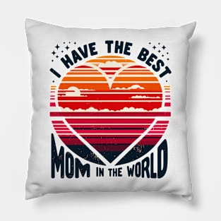 I Have The Best Mom In The World Pillow