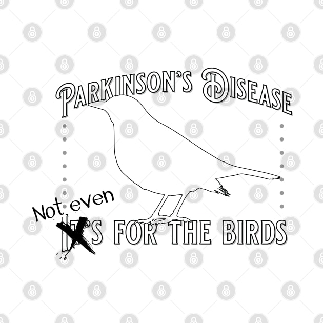 Parkinson's Not Even for the Birds by YOPD Artist