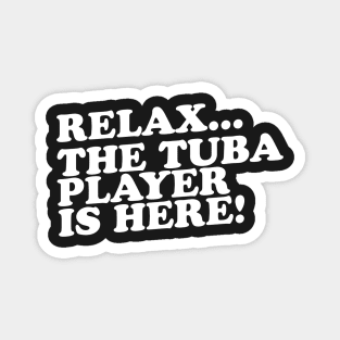 Relax The Tuba Player Is Here Magnet