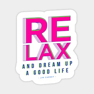 Relax and Dream up a good life Magnet