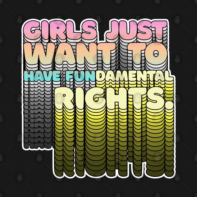 Girls Just Want to Have Fundamental Rights - Typographic Design by DankFutura