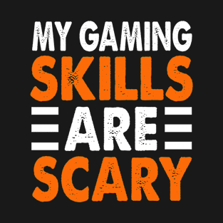 my gaming skills are scary funny halloween gift for gamers T-Shirt