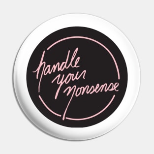 Handle Your Nonsense Pin