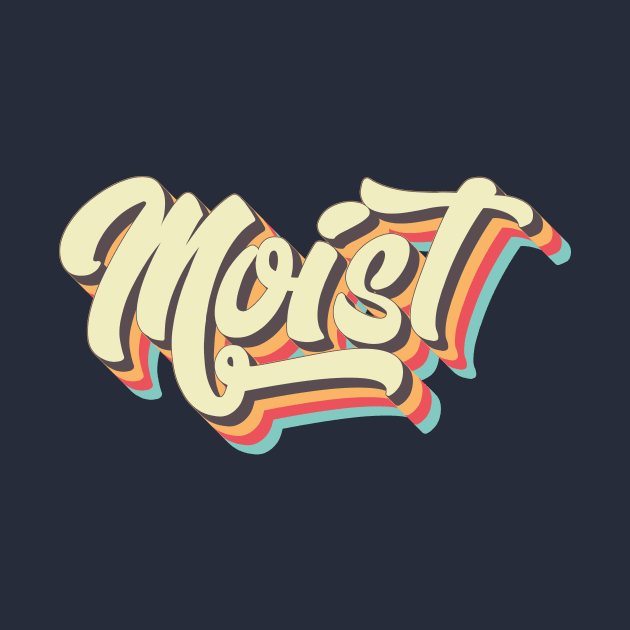 Moist by n23tees