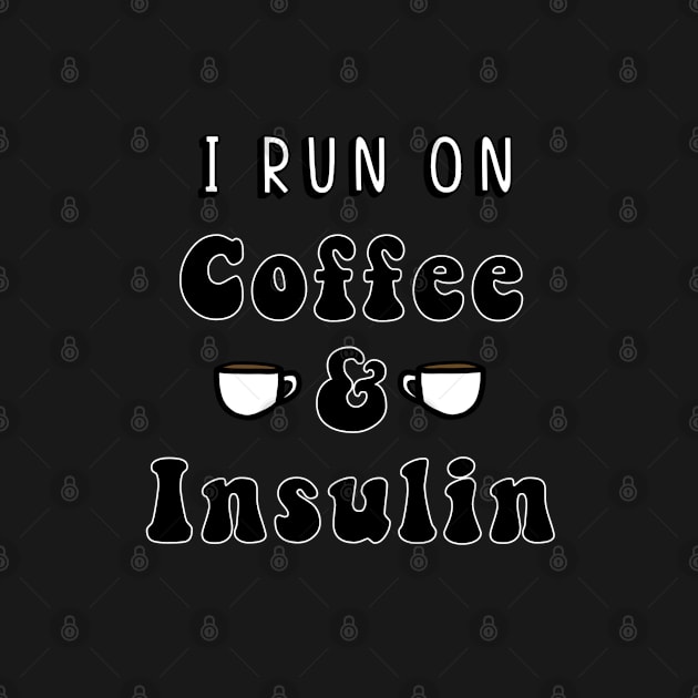 I Run On Coffee & Insulin by CatGirl101