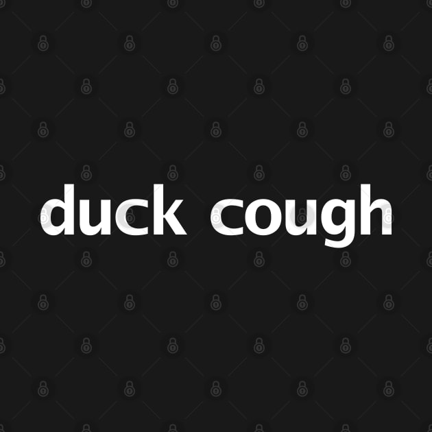 Duck Cough Funny Typography by ellenhenryart