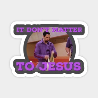 It Don't Matter to Jesus Magnet