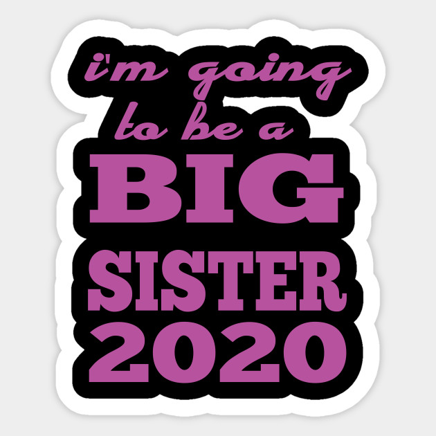 i'm going to be a big sister 2020 - Im Going To Be A Big Sister - Sticker