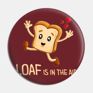 Loaf is in the air Pin