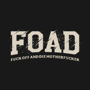 Fuck Off and Die T-Shirt