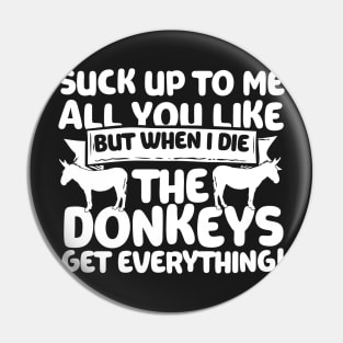 When I Die The Donkeys Get Everything Pin