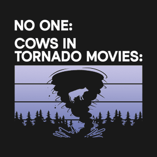 No one: Cows In Tornado Movies: - Meteorologist Storm Chaser T-Shirt