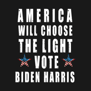 Vote Biden Harris, America will choose the light T-Shirt