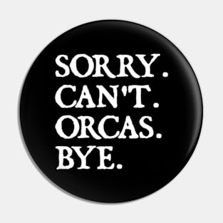 Sorry Can't Orcas Bye Pin