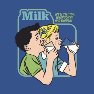 Milk - We'll Tell You When You've Had Enough T-Shirt