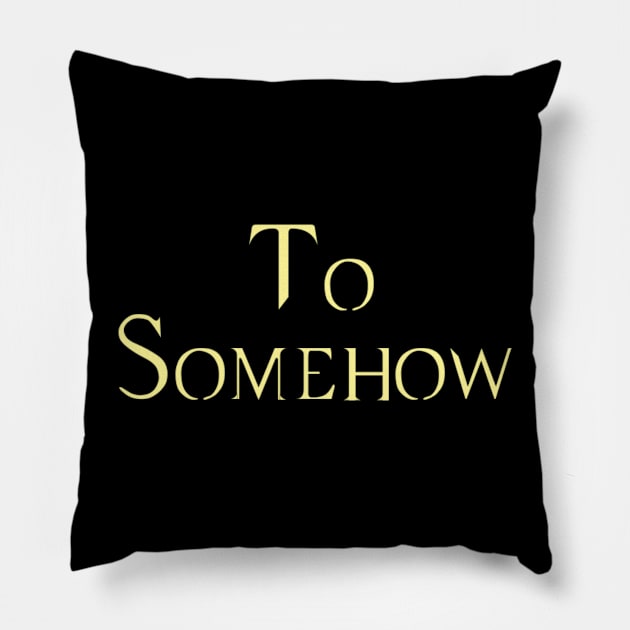 To Somehow Pillow by Martin & Brice