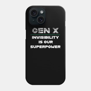 Gen X Invisibility Is Our Superpower Phone Case