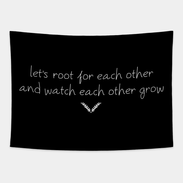 lets root for each other and watch each other grow Tapestry by Nichole Joan Fransis Pringle