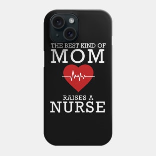 The Best Kind Of Mom Raises A Nurse Phone Case