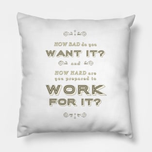 How Bad do you Want It? Pillow