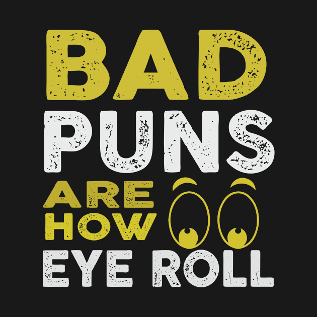 Bad Puns How I Roll Eye Funny Jokes Humor by Mellowdellow