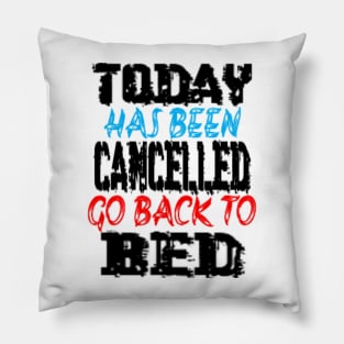 Today has been cancelled go back to bed Pillow