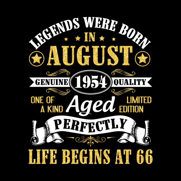 Legends Were Born In August 1954 Genuine Quality Aged Perfectly Life Begins At 66 Years Old Birthday by bakhanh123