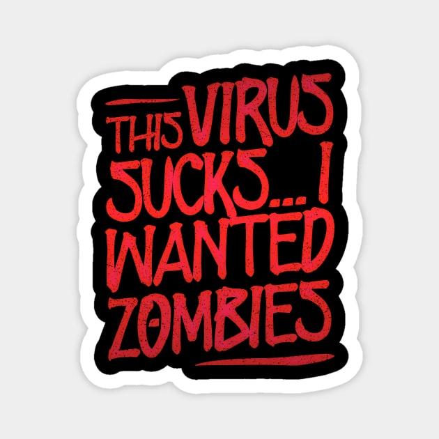 This Virus Sucks... I Wanted Zombies Magnet by Lunomerchedes