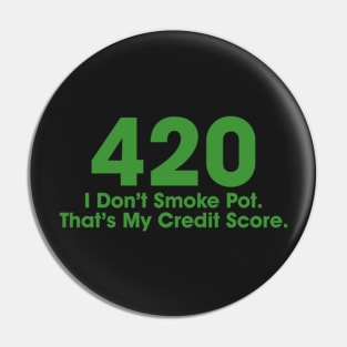 420 I Don't Smoke Pot That's My Credit Score Pin