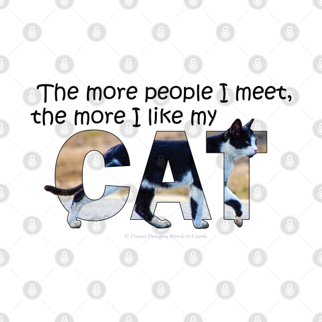 The more people I meet the more I like my cat - black and white cat oil painting word art by DawnDesignsWordArt