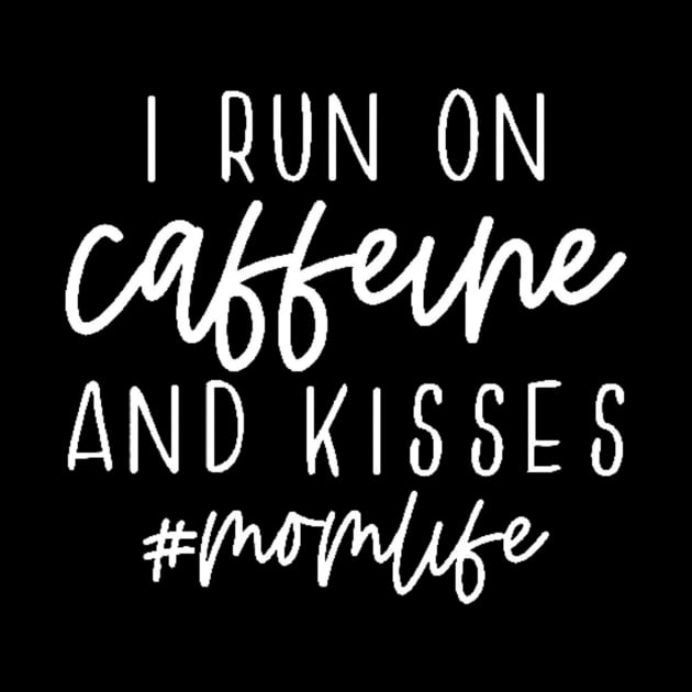 I Run On Caffeine And Kisses #momlife , Mother's Day, Coffee Lover , Gift For Mom, Mom Life by creativitythings 