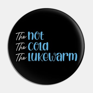 The Hot. The Cold. The Lukewarm Pin