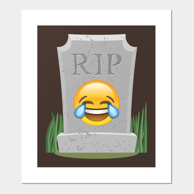 Sorry millennials, this emoji is not cool anymore - Crying Laughing emoji RIP funny meme - Millennials Laughing Crying Emoji Rip - Posters and Art Prints | TeePublic Sorry millennials, this emoji is not cool anymore - Crying Laughing emoji RIP funny meme - Millennials Laughing Crying Emoji Rip - Posters and Art Prints | TeePublic