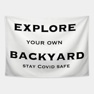 Explore your own Backyard stay Covid Safe Tapestry