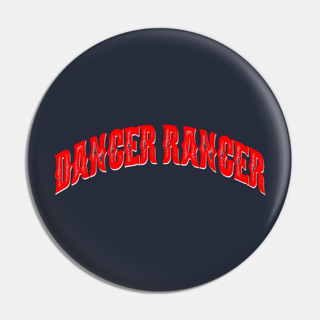 BIG T's Danger Ranger Pin by wickeddecent