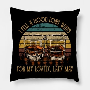 I Fell A Good Long Ways For My Lovely, Lady May Quotes Music Whiskey Cups Pillow